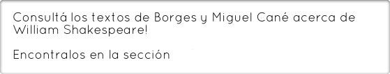 Consultá los textos de Borges y Miguel Cané acerca de William Shakespeare!

Encontralos en la sección WS en el Arte