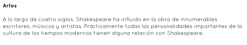 ArtesA lo largo de cuatro siglos, Shakespeare ha influido en la obra de innumerables escritores, músicos y artistas. Prácticamente todas las personalidades importantes de la cultura de los tiempos modernos tienen alguna relación con Shakespeare.